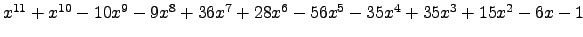 $ x^{11} + x^{10} - 10 x^{9} - 9 x^{8} + 36 x^{7} + 28 x^{6} - 56 x^{5} - 35 x^{4} + 35 x^{3} + 15 x^{2} - 6 x - 1 $