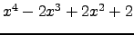 $ x^{4} - 2 x^{3} + 2 x^{2} + 2 $